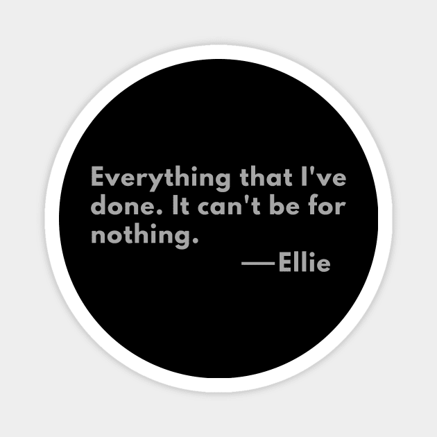 every thing I have done It cant be for nothing- the last of us quote Magnet by ThaFunPlace